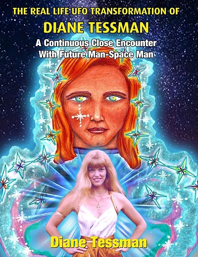The Real Life UFO Transformation of Diane Tessman: A Continuous Close Encounter with Future Man - Space Man