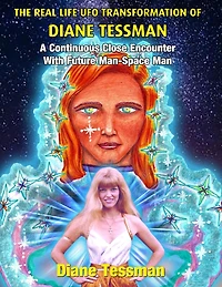 The Real Life UFO Transformation of Diane Tessman: A Continuous Close Encounter with Future Man - Space Man