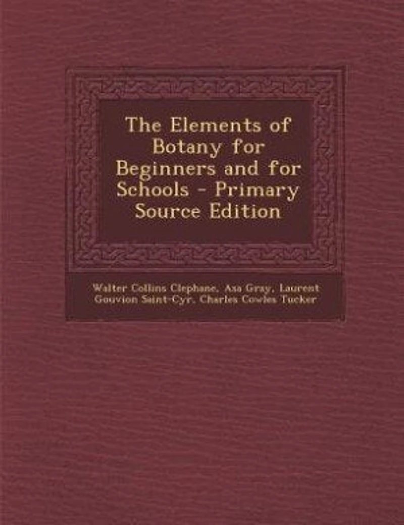 The Elements of Botany for Beginners and for Schools - Primary Source Edition