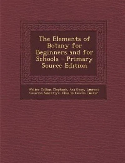 The Elements of Botany for Beginners and for Schools - Primary Source Edition
