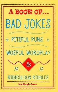 A Book of Bad Jokes, Pitiful Puns, Woeful Wordplay and Ridiculous Riddles (Hardcover)