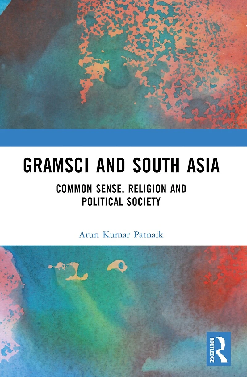Gramsci and South Asia: Common Sense, Religion Political Society