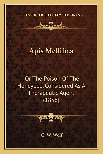 Apis Mellifica: Or The Poison Of The Honeybee, Considered As A Therapeutic Agent (1858)
