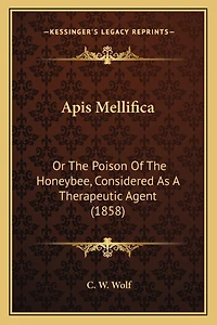 Apis Mellifica: Or The Poison Of The Honeybee, Considered As A Therapeutic Agent (1858)