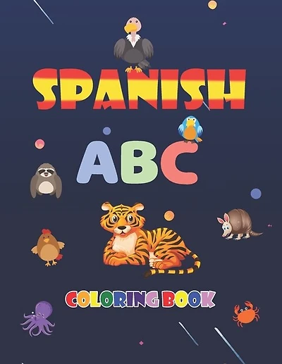 Spanish ABC Coloring Book: learn spanish alphabets while coloring animals - activity coloring book for kids and toddlers