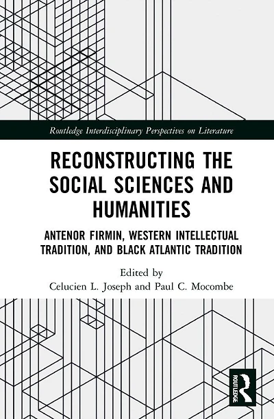 Reconstructing the Social Sciences and Humanities: Antenor Firmin, Western Intellectual Tradition, Black Atlantic Tradition