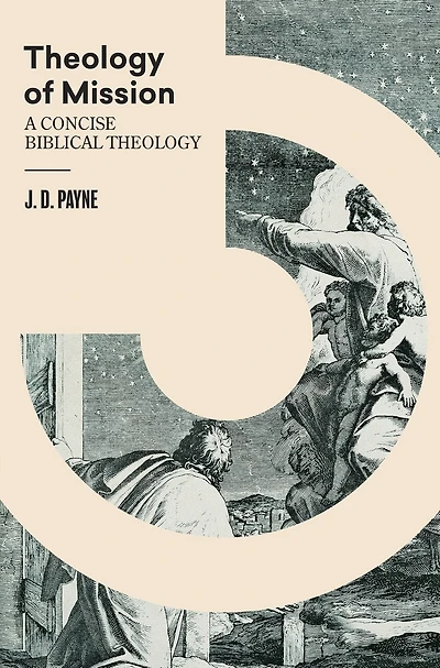 Theology Of Mission: A Concise Biblical Theology