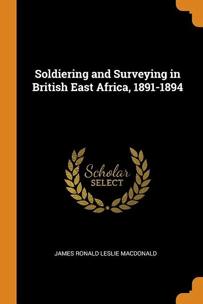 Soldiering and Surveying in British East Africa, 1891-1894