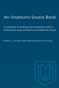 An Unamuno Source Book: A catalogue of readings and acquisitions with an introductary essay on Unamuno's dialectical enquiry