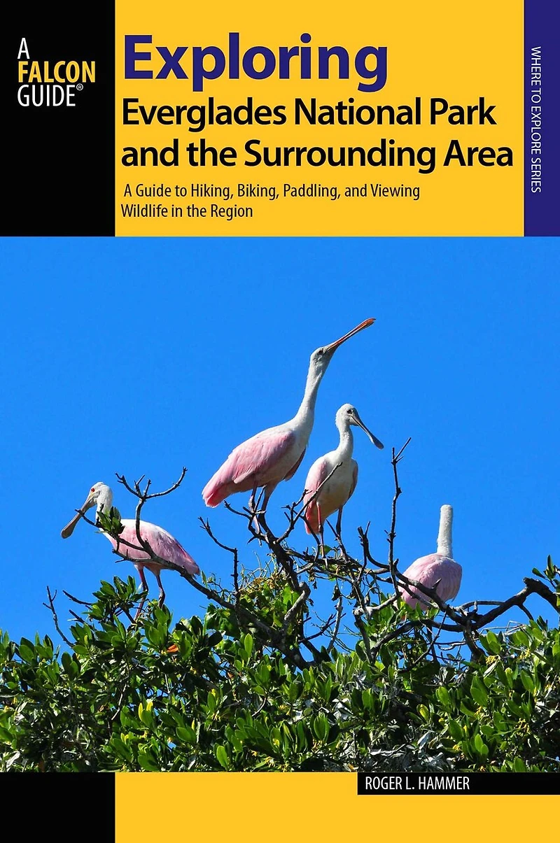 Exploring Everglades National Park and the Surrounding Area: A Guide to Hiking, Biking, Paddling, Viewing Wildlife Region