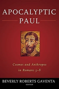 Apocalyptic Paul: Cosmos And Anthropos Romans 5-8