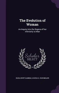 the Evolution of Woman: An Inquiry Into Dogma her Inferiority to Man