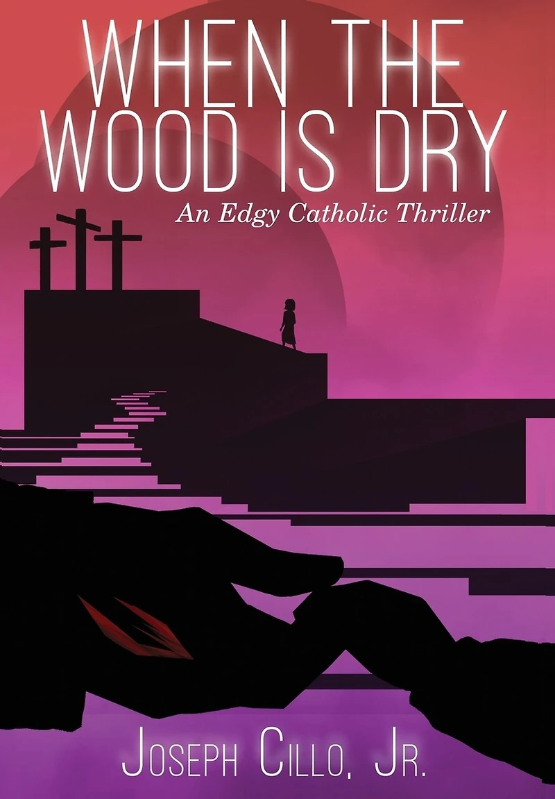 When The Wood Is Dry: An Edgy Catholic Thriller