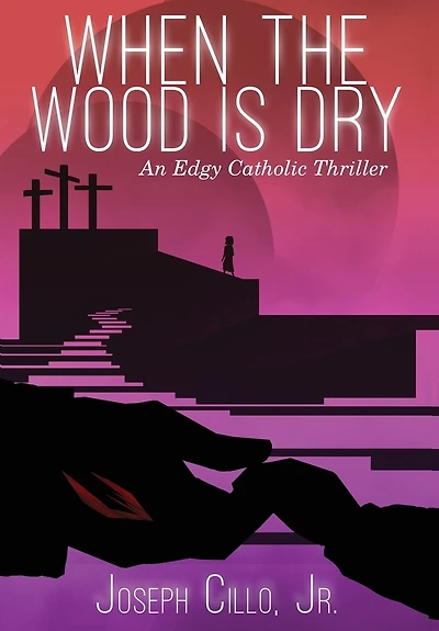 When The Wood Is Dry: An Edgy Catholic Thriller