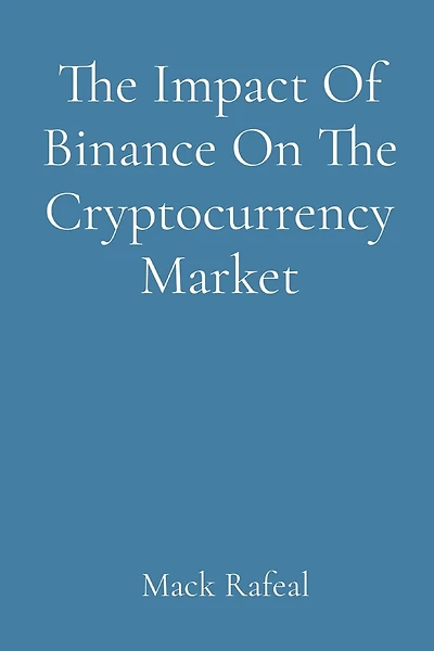 The Impact Of Binance On The Cryptocurrency Market
