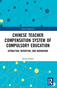 Chinese Teacher Compensation System of Compulsory Education: Attraction, Retention, and Motivation