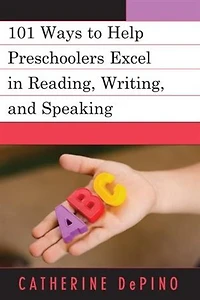101 Ways to Help Preschoolers Excel Reading, Writing, and Speaking
