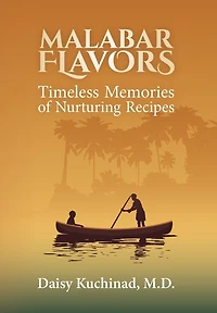 Malabar Flavors: Timeless Memories Of Nurturing Recipes