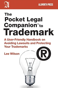 The Pocket Legal Companion to Trademark: A User-Friendly Handbook on Avoiding Lawsuits and Protecting Your Trademarks