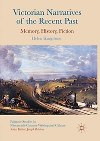 Victorian Narratives of the Recent Past: Memory, History, Fiction