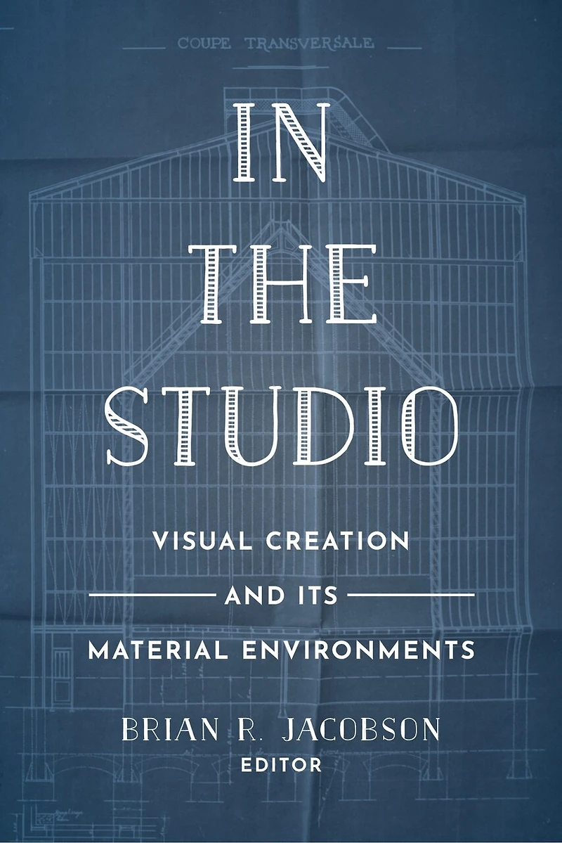 the Studio: Visual Creation and Its Material Environments