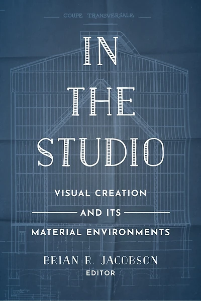 the Studio: Visual Creation and Its Material Environments