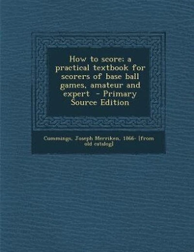 How to score; a practical textbook for scorers of base ball games, amateur and expert