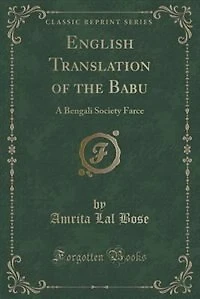 English Translation of the Babu: A Bengali Society Farce (Classic Reprint)