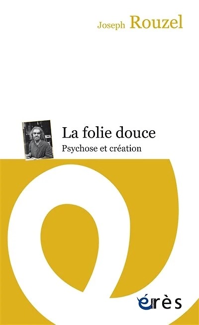 La folie douce: psychose et création