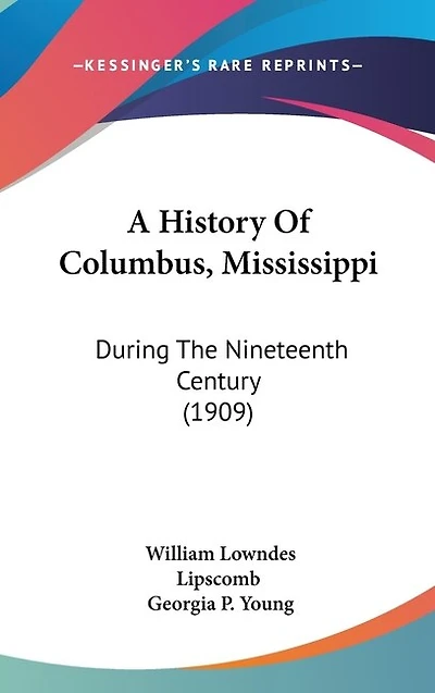 A History Of Columbus, Mississippi: During The Nineteenth Century (1909)