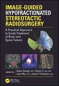 Image-Guided Hypofractionated Stereotactic Radiosurgery: A Practical Approach to Guide Treatment of Brain and Spine Tumo: Tumors
