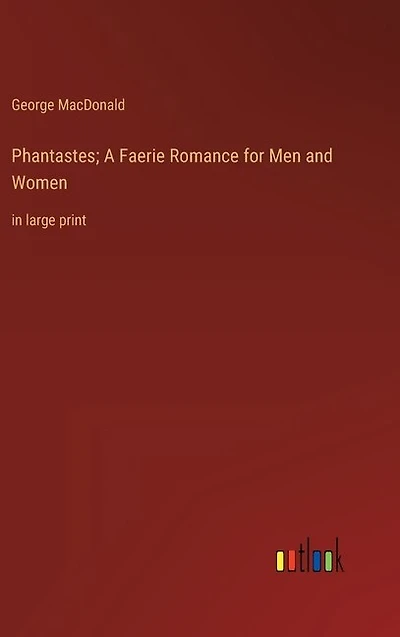 Phantastes; A Faerie Romance for Men and Women: in large print