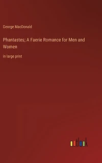 Phantastes; A Faerie Romance for Men and Women: in large print