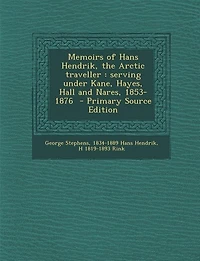 Memoirs of Hans Hendrik, the Arctic traveller: serving under Kane, Hayes, Hall and Nares, 1853-1876