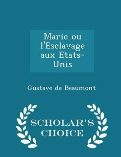 Marie ou l'Esclavage aux Etats-Unis - Scholar's Choice Edition