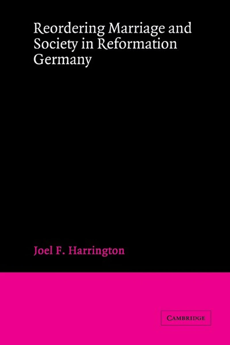 Reordering Marriage and Society Reformation Germany