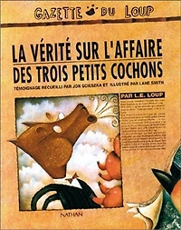 La Vérité sur l'affaire des trois petits cochons: par L.E. Loup