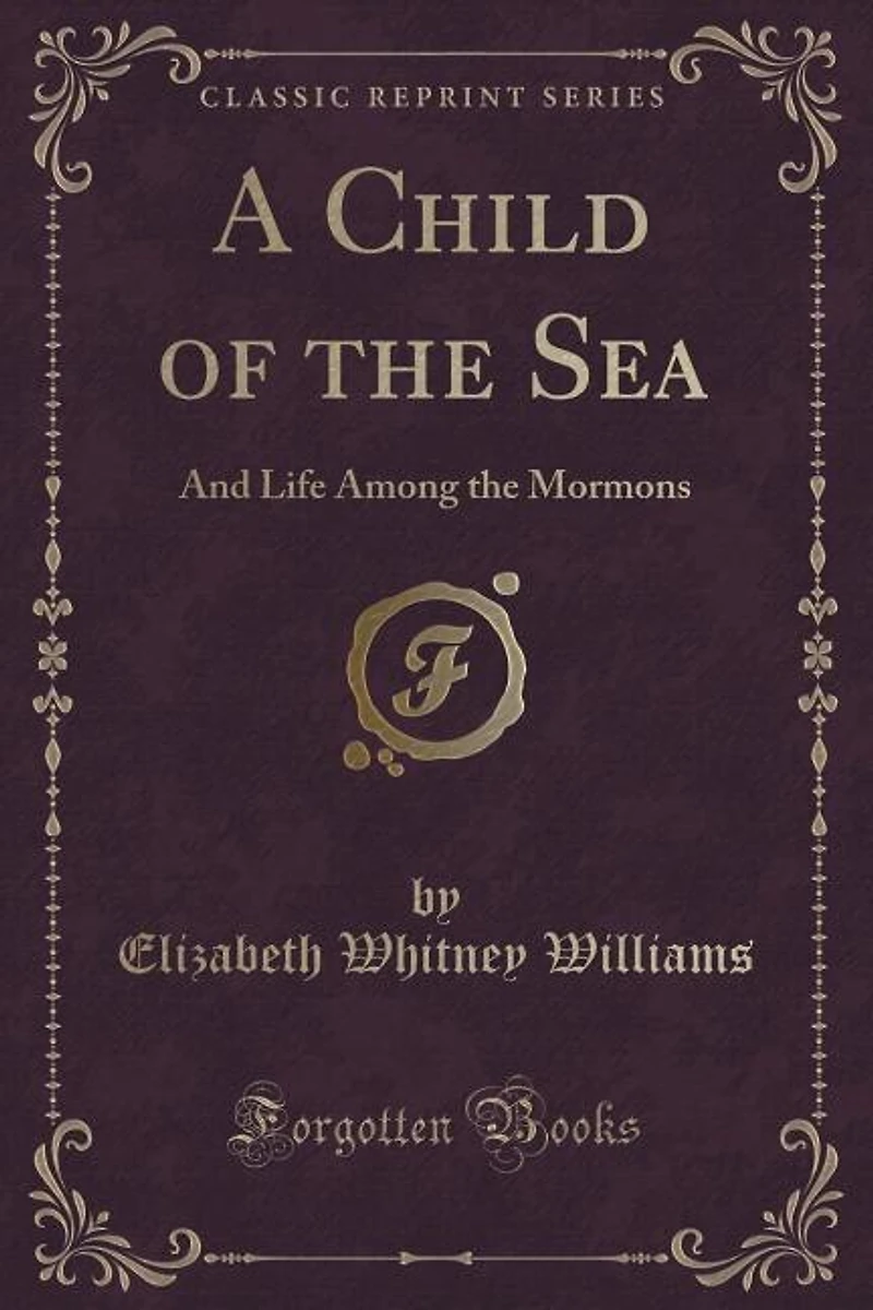 A Child of the Sea: And Life Among the Mormons (Classic Reprint)