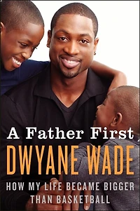 A Father First: How My Life Became Bigger Than Basketball