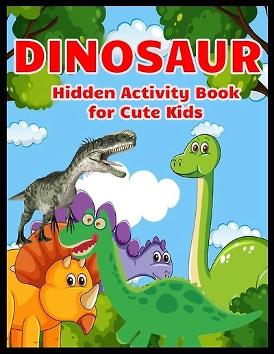 DINOSAUR Hidden Activity Book for Cute Kids: Dinosaur Hunt Seek And Find Hidden Coloring Activity Book