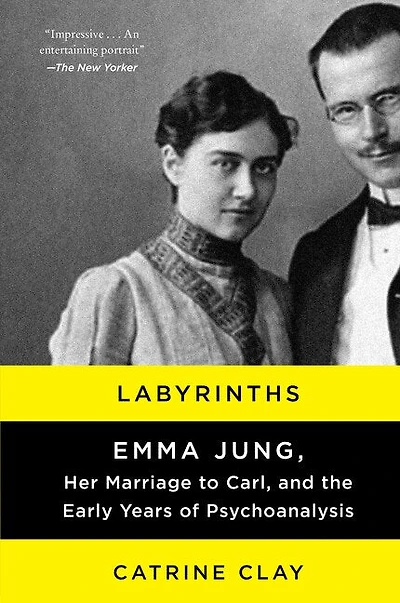 Labyrinths: Emma Jung, Her Marriage To Carl, And The Early Years Of Psychoanalysis