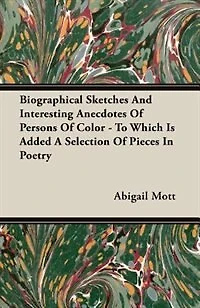 Biographical Sketches and Interesting Anecdotes of Persons Color. To Which is Added, a Selection Pieces Poetry