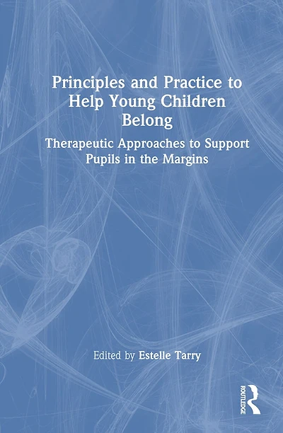 Principles and Practice to Help Young Children Belong: Therapeutic Approaches Support Pupils the Margins