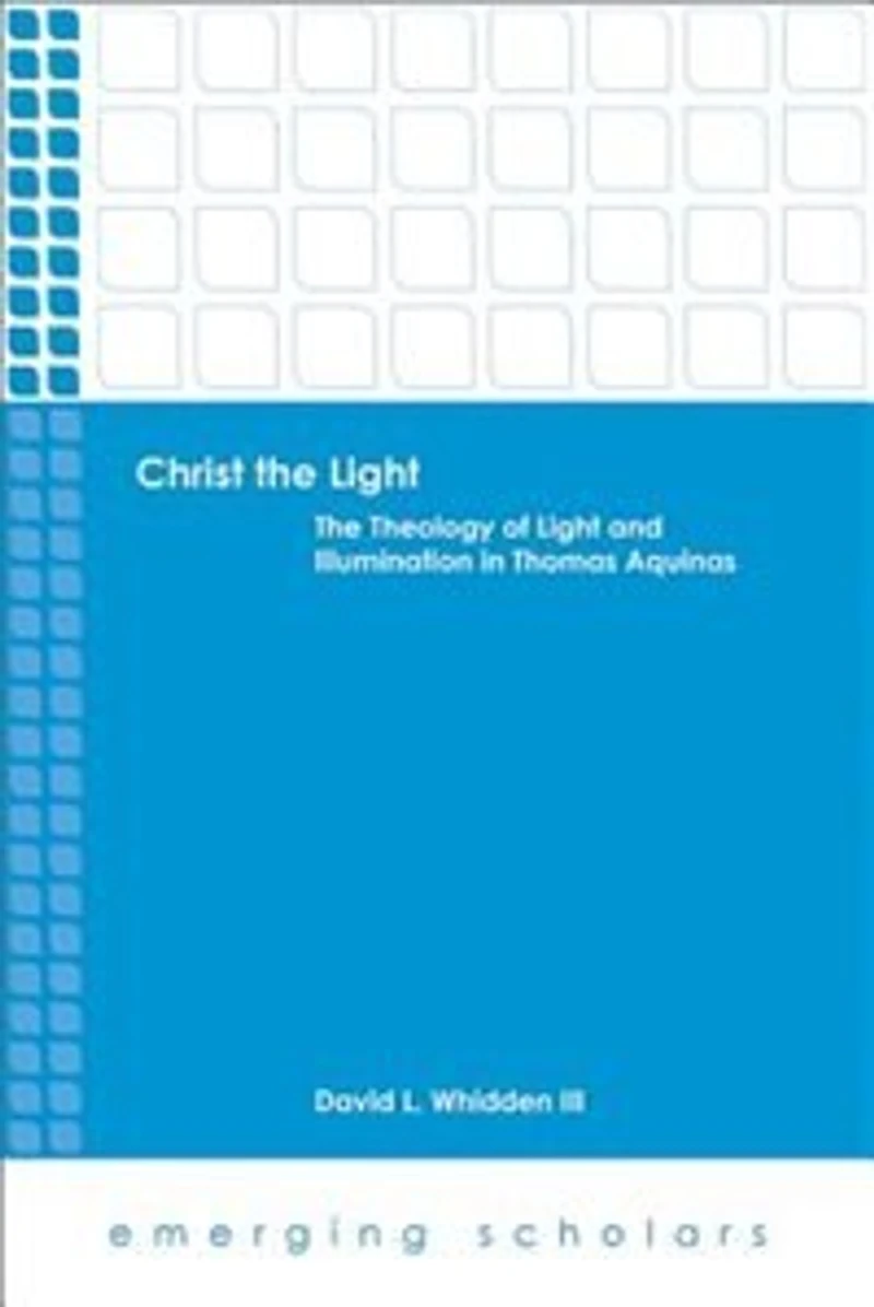 Christ The Light: Theology of Light and Illumination Thomas Aquinas