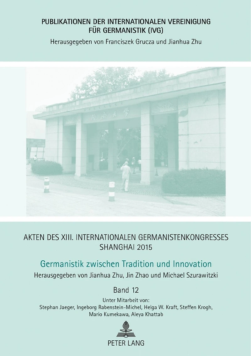 Akten des XIII. Internationalen Germanistenkongresses Shanghai 2015: Germanistik zwischen Tradition und Innovation: Band 12