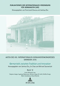 Akten des XIII. Internationalen Germanistenkongresses Shanghai 2015: Germanistik zwischen Tradition und Innovation: Band 12