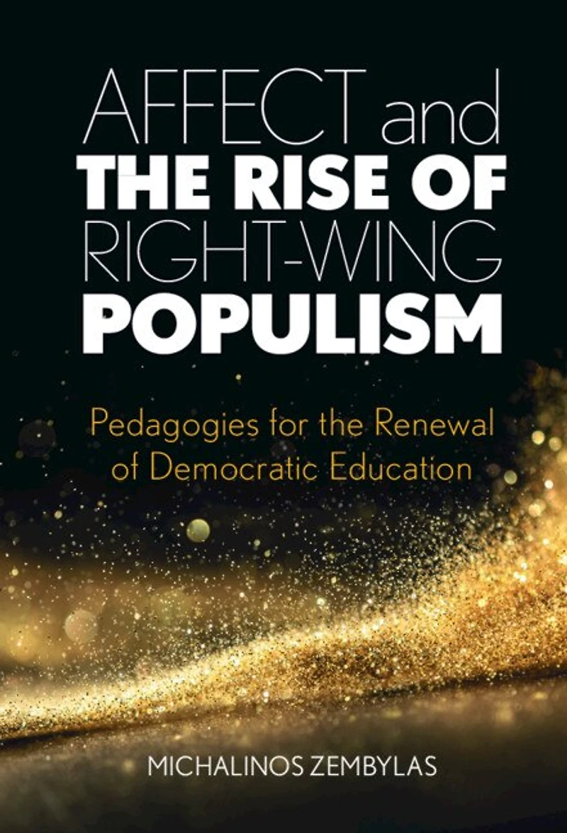 Affect and the Rise of Right-Wing Populism: Pedagogies for Renewal Democratic Education