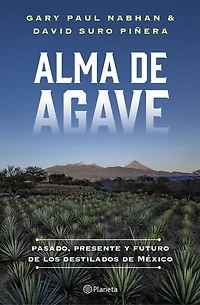 Alma de agave: Pasado, presente y futuro los destilados México / Agave Spirits: The Past, Present, and Future of Mezcal