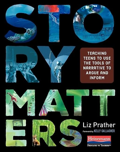 Story Matters: Teaching Teens to Use the Tools of Narrative to Argue and Inform