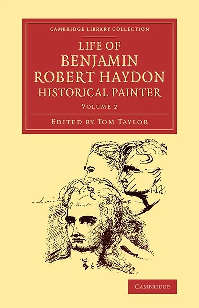 Life Of Benjamin Robert Haydon, Historical Painter: From His Autobiography And Journals